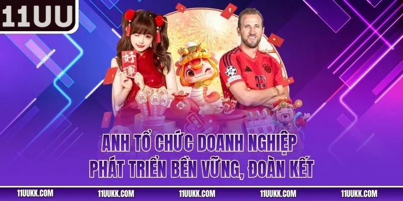 Anh tổ chức doanh nghiệp phát triển bền vững, đoàn kết