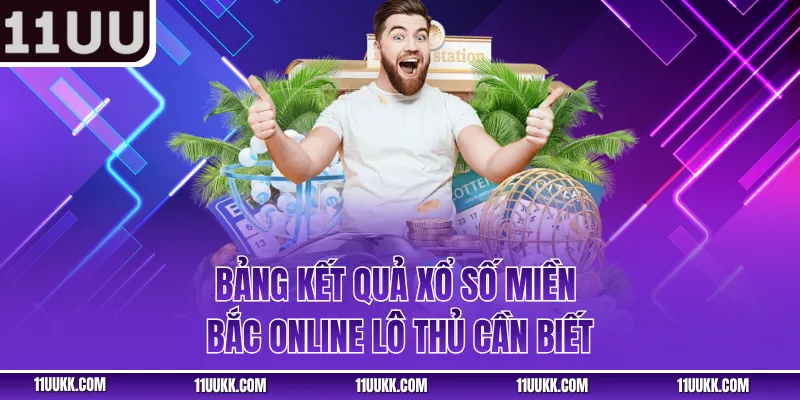 Bảng kết quả xổ số miền Bắc online lô thủ cần biết