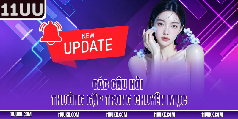 Các câu hỏi thường gặp trong chuyên mục