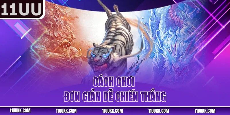 Cách chơi đơn giản dễ chiến thắng