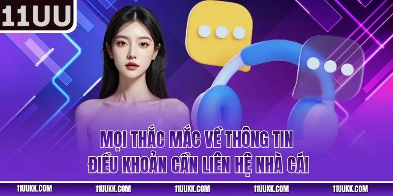 Mọi thắc mắc về thông tin điều khoản cần liên hệ nhà cái