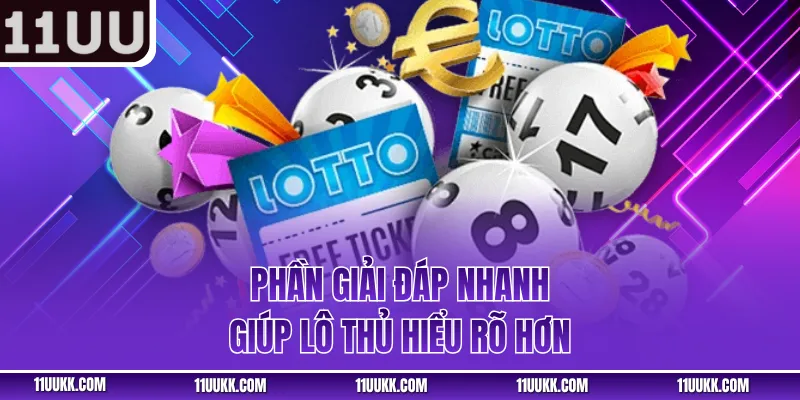Phần giải đáp nhanh giúp lô thủ hiểu rõ hơn