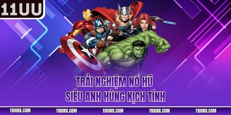 Trải nghiệm nổ hũ siêu anh hùng kịch tính